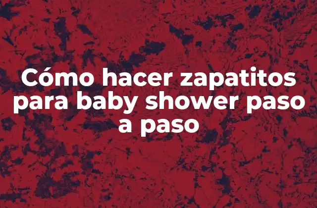 Cómo Hacer Zapatitos para Baby Shower Paso a Paso