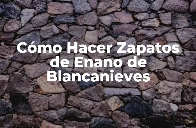 Cómo Hacer Zapatos de Enano de Blancanieves