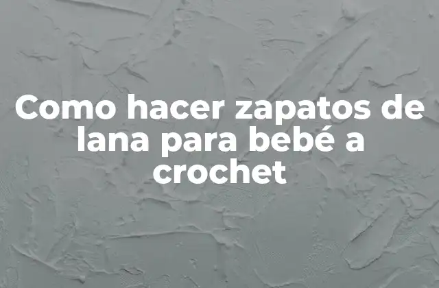 Como Hacer Zapatos de Lana para Bebé a Crochet