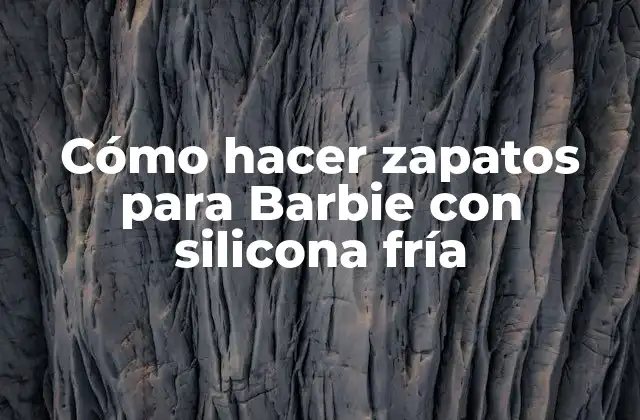 Cómo Hacer Zapatos para Barbie con Silicona Fría
