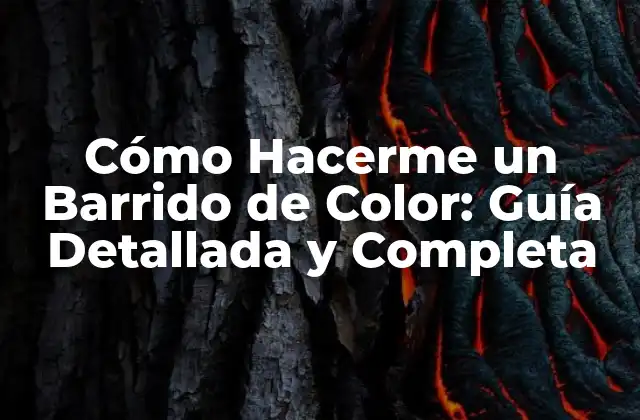 Cómo Hacerme un Barrido de Color: Guía Detallada y Completa