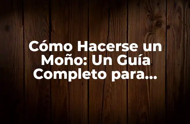 Cómo Hacerse un Moño: un Guía Completo para Principiantes