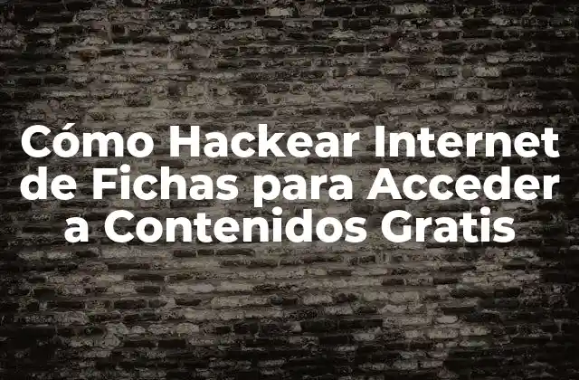 Cómo Hackear Internet de Fichas para Acceder a Contenidos Gratis