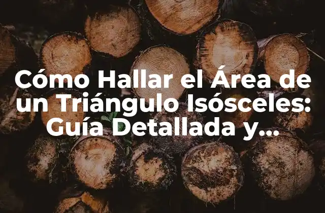 Cómo Hallar el Área de un Triángulo Isósceles: Guía Detallada y Completa