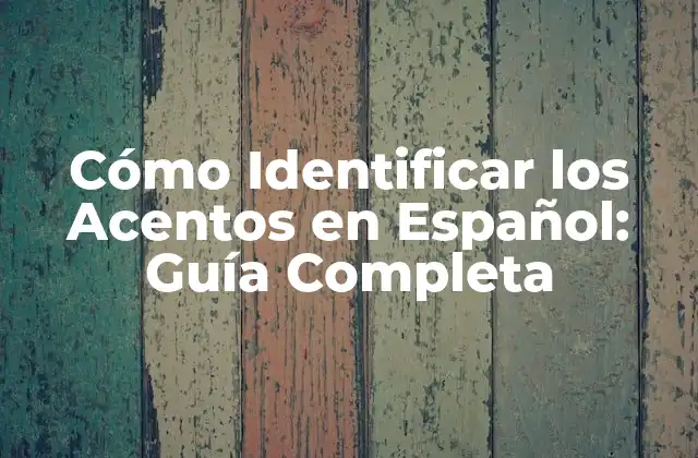 Cómo Identificar los Acentos en Español: Guía Completa