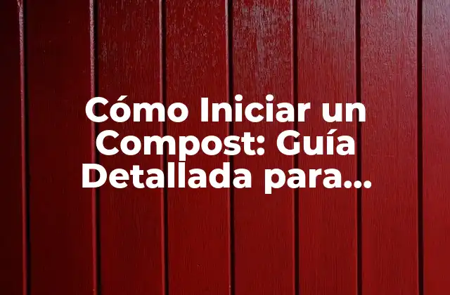 Cómo Iniciar un Compost: Guía Detallada para Principiantes