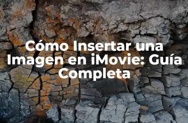 Cómo Insertar una Imagen en Imovie: Guía Completa