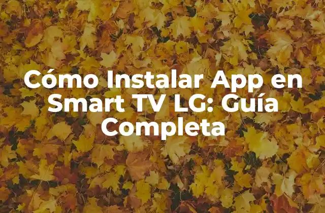 Cómo Instalar App en Smart Tv Lg: Guía Completa 2 Requisitos Previos para Instalar Aplicaciones en Smart TV LG