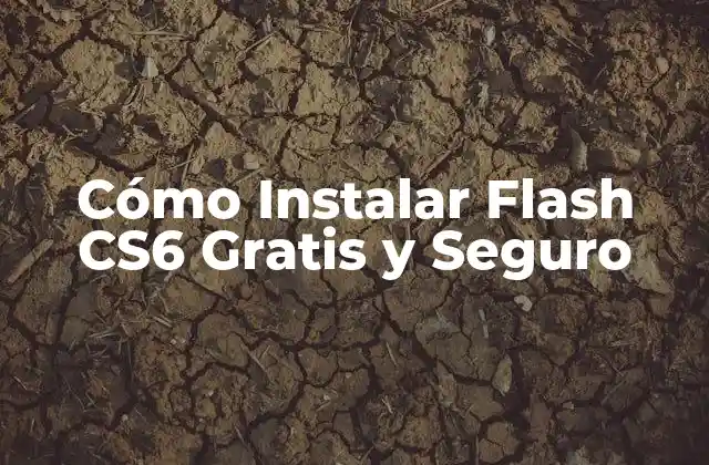 Cómo Instalar Flash Cs6 Gratis y Seguro