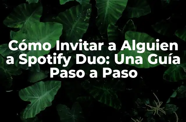Cómo Invitar a Alguien a Spotify Duo: una Guía Paso a Paso
