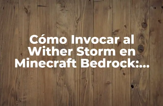 Cómo Invocar Al Wither Storm en Minecraft Bedrock: Guía Detallada