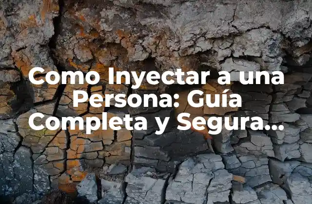 Como Inyectar a una Persona: Guía Completa y Segura para Profesionales de la Salud
