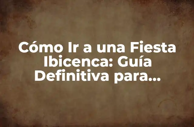 Cómo Ir a una Fiesta Ibicenca: Guía Definitiva para Disfrutar Al Máximo 2 Preparación para una Fiesta Ibicenca
