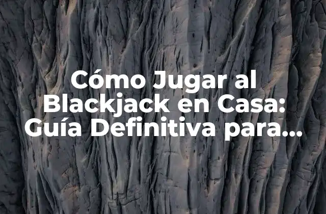 ¿Cuál es el Objetivo del Juego de Blackjack?