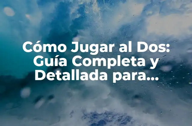 Cómo Jugar Al Dos: Guía Completa y Detallada para Principiantes