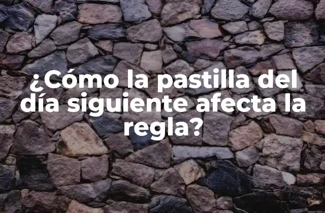 ¿cómo la Pastilla Del Día Siguiente Afecta la Regla? 2 ¿Qué es la pastilla del día siguiente?