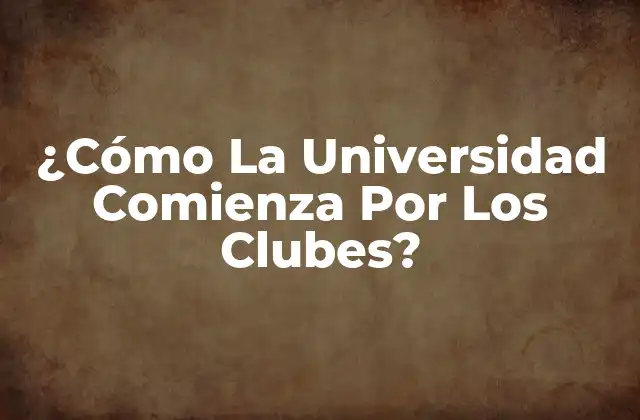 ¿cómo la Universidad Comienza por los Clubes?