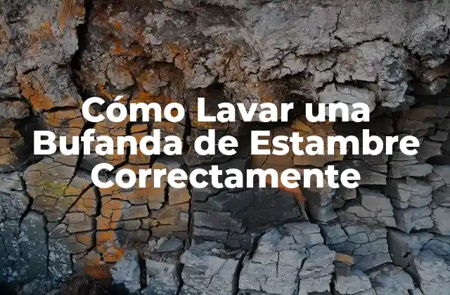Cómo Lavar una Bufanda de Estambre Correctamente