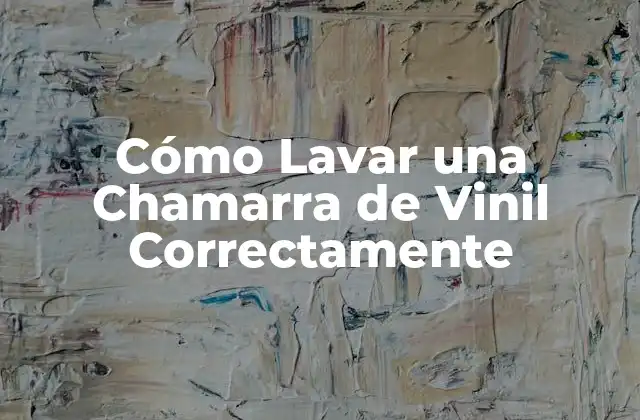 Cómo Lavar una Chamarra de Vinil Correctamente 2 ¿Por qué es Importante Lavar una Chamarra de Vinil de Forma Correcta?
