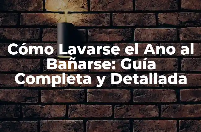 ¿Por qué es Importante Lavarse el Ano al Bañarse?