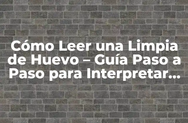 Cómo Leer una Limpia de Huevo – Guía Paso a Paso para Interpretar los Significados