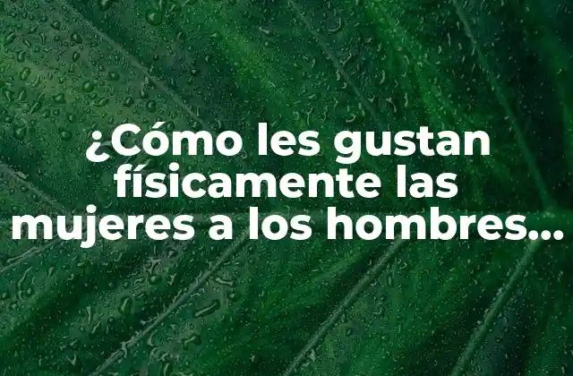 ¿cómo Les Gustan Físicamente las Mujeres a los Hombres Libra? ¿qué Características Buscan?