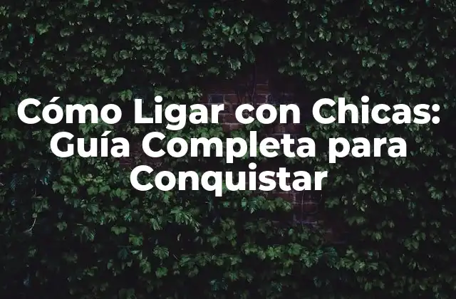 Cómo Descubrir tus Fortalezas y Debilidades para Ligar con Chicas