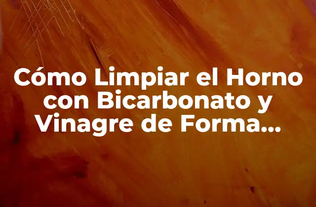 Cómo Limpiar el Horno con Bicarbonato y Vinagre de Forma Efectiva 2 ¿Por qué Utilizar Bicarbonato y Vinagre para Limpiar el Horno?