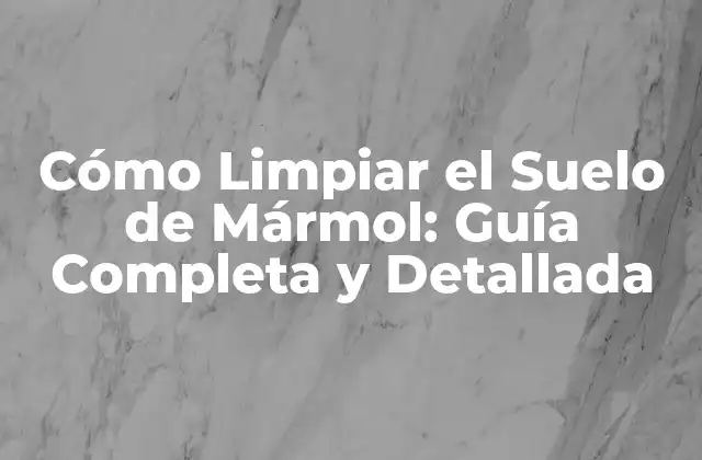 Cómo Limpiar el Suelo de Mármol: Guía Completa y Detallada 2 Preparación del Suelo de Mármol para la Limpieza
