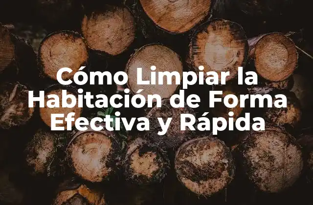 Cómo Limpiar la Habitación de Forma Efectiva y Rápida