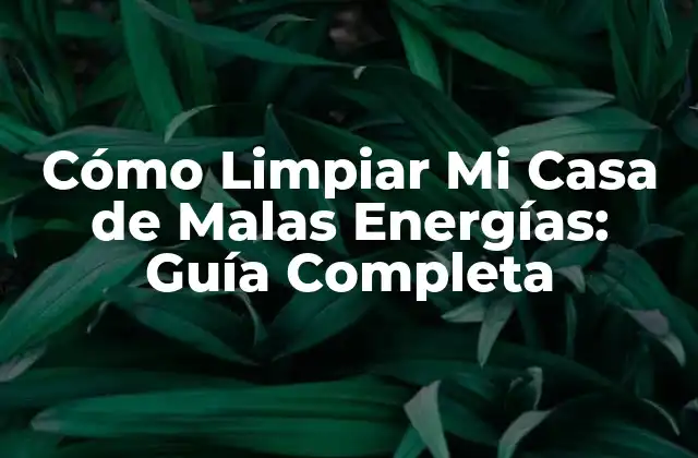 ¿Qué son las Malas Energías y Cómo se Forman?