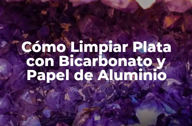 Cómo Limpiar Plata con Bicarbonato y Papel de Aluminio