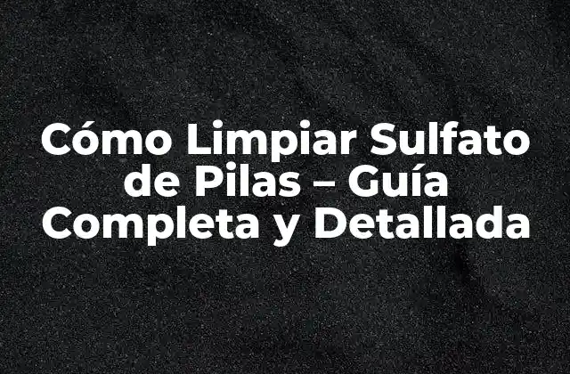 ¿Qué es el Sulfato en las Pilas?