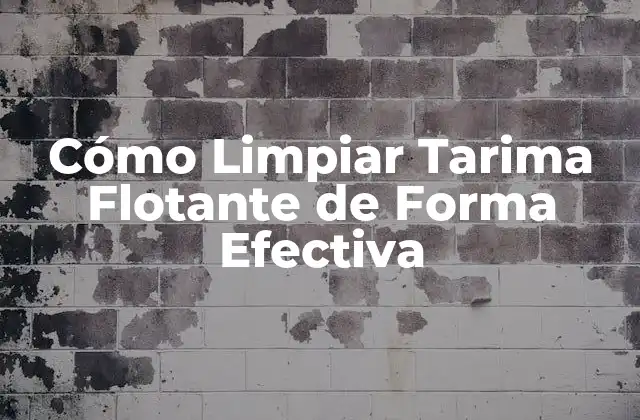 ¿Por qué es Importante Limpiar la Tarima Flotante?