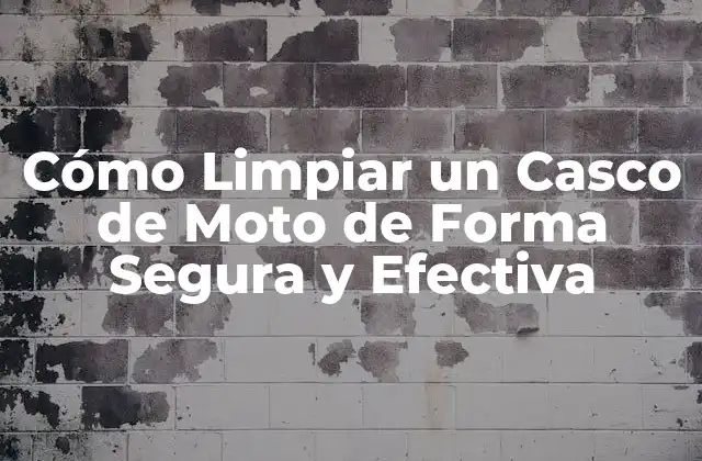 Cómo Limpiar un Casco de Moto de Forma Segura y Efectiva