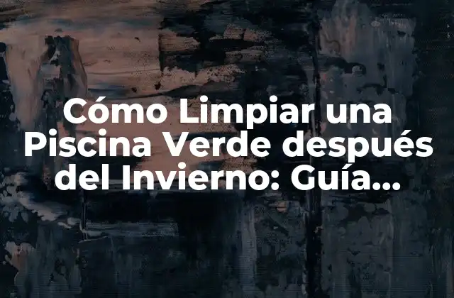 ¿Por qué se vuelve Verde una Piscina después del Invierno?