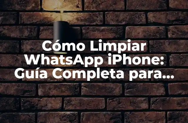 Cómo Limpiar Whatsapp Iphone: Guía Completa para Liberar Espacio y Mejorar el Rendimiento