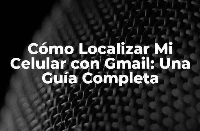 ¿Qué es la función de localización de dispositivos de Gmail?
