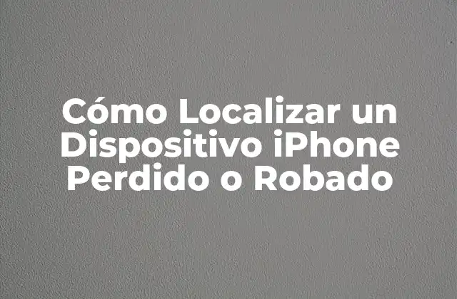 Cómo Localizar un Dispositivo Iphone Perdido o Robado