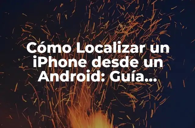 Cómo Localizar un Iphone desde un Android: Guía Detallada 2 La Importancia de Localizar un iPhone
