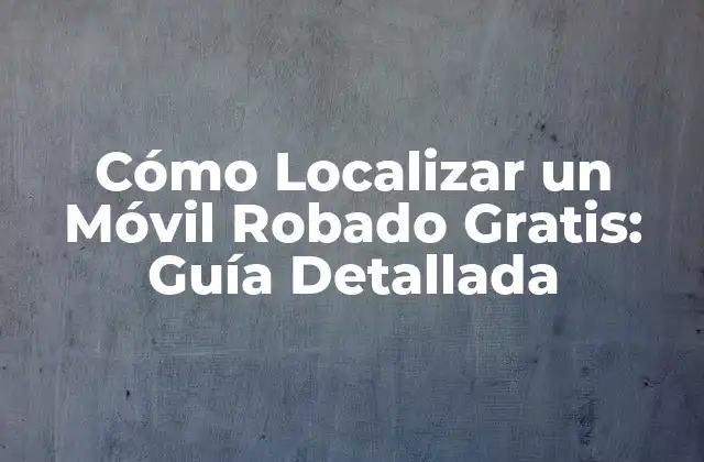 Cómo Localizar un Móvil Robado Gratis: Guía Detallada 2 ¿Por qué es Importante Localizar un Móvil Robado?