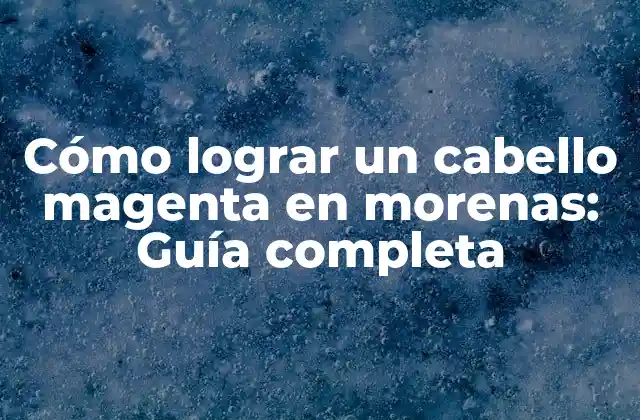 Cómo Lograr un Cabello Magenta en Morenas: Guía Completa 2 ¿Por qué es difícil teñir cabello magenta en morenas?