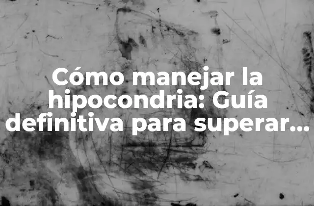 Cómo Manejar la Hipocondria: Guía Definitiva para Superar la Ansiedad por la Salud 2 ¿Qué causa la hipocondria?