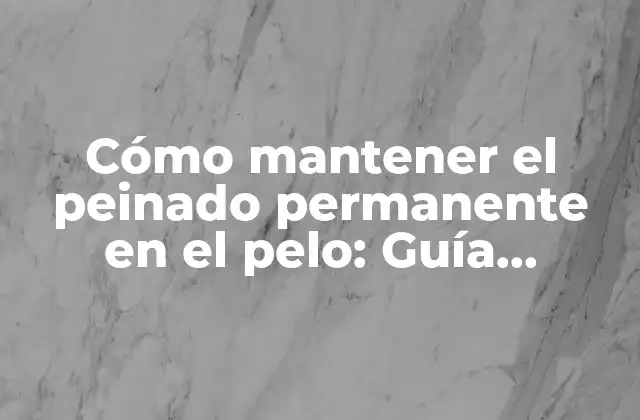 Cómo Mantener el Peinado Permanente en el Pelo: Guía Completa 2 ¿Qué es un peinado permanente en el pelo?