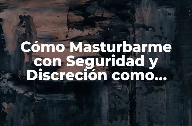 ¿Por qué es Importante la Masturbación para las Adolescentes Mujeres?