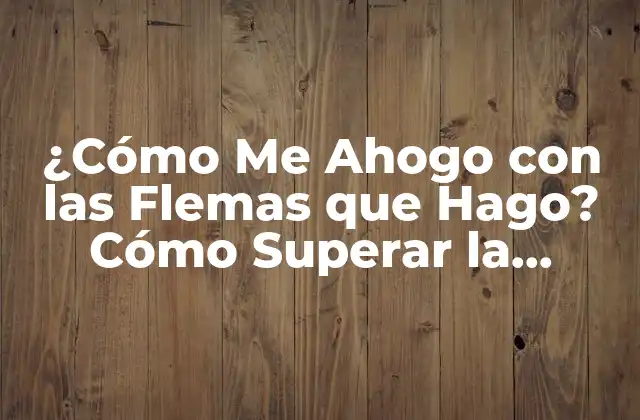 ¿cómo Me Ahogo con las Flemas que Hago? Cómo Superar la Sensación de Ahogo por Flemas