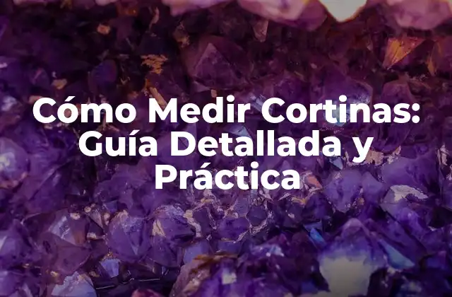 Cómo Medir Cortinas: Guía Detallada y Práctica 2 Tipos de Cortinas y sus Medidas