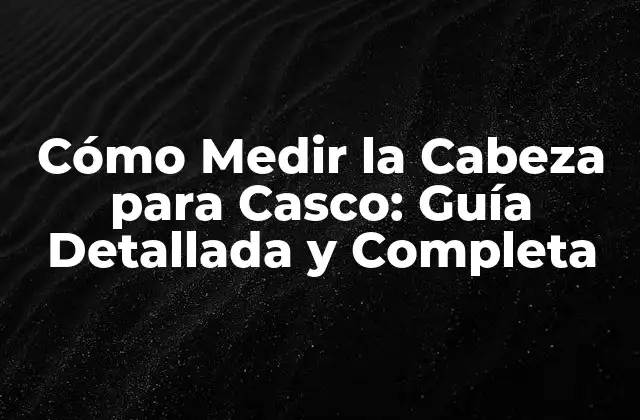 Cómo Medir la Cabeza para Casco: Guía Detallada y Completa 2 ¿Por qué es Importante Medir la Cabeza para Casco?