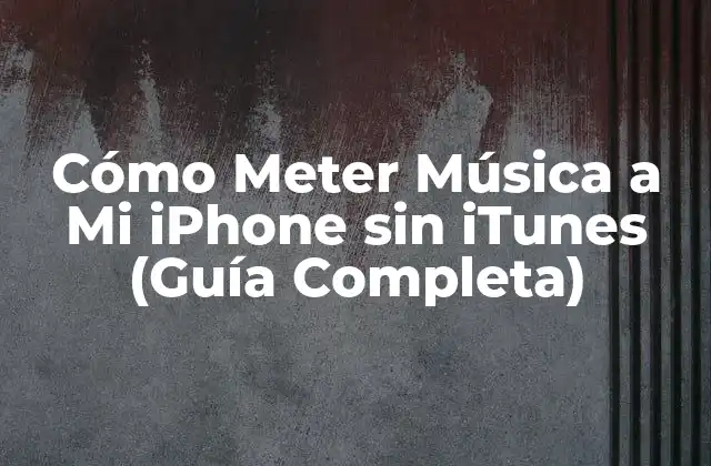 Cómo Meter Música a Mi Iphone sin Itunes (guía Completa)