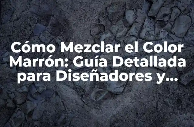 Cómo Mezclar el Color Marrón: Guía Detallada para Diseñadores y Artistas